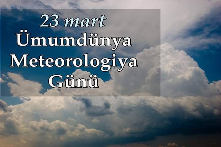 23 mart Ümumdünya Meteorologiya Günüdür